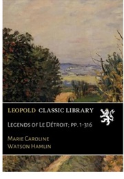 Legends of Le Detroit (Marie Caroline Watson Hamlin)