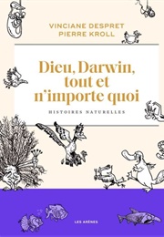 Dieu, Darwin, Tout Et N'importe Quoi (Vinciane Despret, Pierre Kroll)