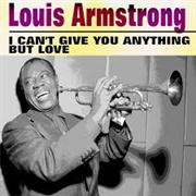 I Can't Give You Anything but Love - Louis Armstrong