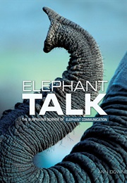 Elephant Talk: The Surprising Science of Elephant Communication (Ann Downer)