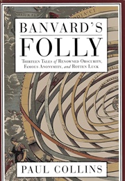 Banvard's Folly: Thirteen Tales of People Who Didn't Change the World (Paul S. Collins)