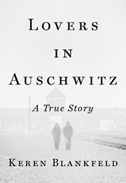 Lovers in Auschwitz: A True Story (Keren Blankfeld)