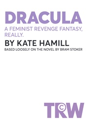 Dracula: A Feminist Revenge Fantasy, Really. (Kate Hamill)