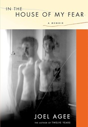 In the House of My Fear (Joel Agee)