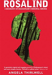 Rosalind: A Biography of Shakespeare's Immortal Heroine (Angela Thirlwell)