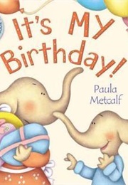 It's MY Birthday! (Paula Metcalf)