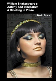 William Shakespeare's Antony and Cleopatra: A Retelling in Prose (David Bruce)