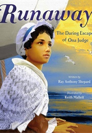 Runaway: The Daring Escape of Ona Judge (Ray Anthony Shepard)
