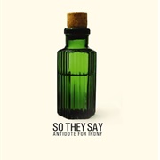 So They Say - Antidote for Irony