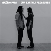 Our Earthly Pleasures - Maxïmo Park