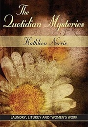 Quotidian Mysteries, The: Laundry, Liturgy and "Women's Work" (Madeleva Lecture in Spirituality Book (Norris, Kathleen)
