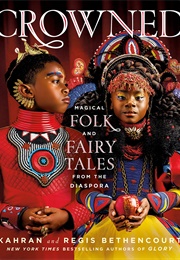 Crowned: Magical Folk and Fairy Tales From the Diaspora (Kahran Bethencourt)
