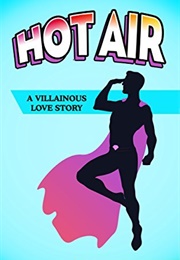 Hot Air: A Villainous Love Story (T.J. Land)
