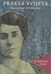 Praksa Svijeta: Biografija Ivane Brlić-Mažuranić (Dubravka Zima)