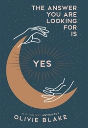 The Answer You Are Looking for Is Yes (Olivie Blake)