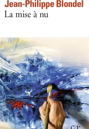 La Mise À Nu (Jean-Philippe Blondel)
