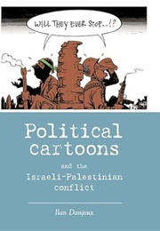 Political Cartoons and the Israeli-Palestinian Conflict (Ilan Danjoux)