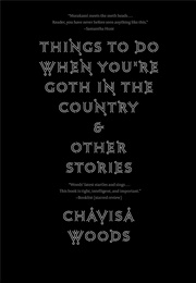 Things to Do When You're Goth in the Country (Chavisa Woods)