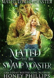 Mated to the Swamp Monster (Honey Phillips)