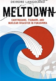 Meltdown: Earthquake, Tsunami, and Nuclear Disaster in Fukushima (Deirdre Langeland)
