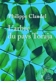 L'arbre Du Pays Toraja (Philippe Claudel)