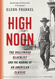 High Noon: The Hollywood Blacklist and the Making of an American Classic (Glenn Frankel)