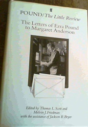 Pound/The Little Review: The Letters of Ezra Pound to Margaret Anderson (Edited by Thomas L. Scott & Melvin J. Friedman)