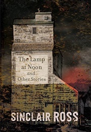 The Lamp at Noon and Other Stories (Sinclair Ross)