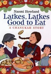 Latkes, Latkes, Good to Eat (Naomi Howland)