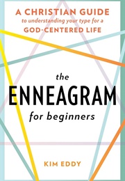 The Enneagram for Beginners: A Christian Guide to Understanding Your Type for a God-Centered Life (Eddy, Kim)
