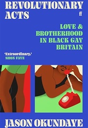 Revolutionary Acts: Love & Brotherhood in Black Gay Britain (Jason Okundaye)