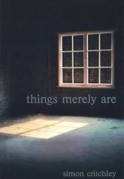 Things Merely Are: Philosophy in the Poetry of Wallace Stevens (Simon Critchley)