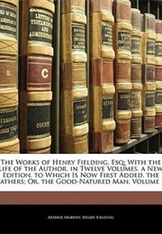 The Works of Henry Fielding, Esq: With the Life of the Author in Twelve Vol (Fielding & Arthur Murphy)