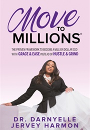 Move to Millions: The Proven Framework to Become a Million Dollar CEO With Grace & Ease Instead of H (Darnyelle Jervey Harmon)