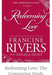 Redeeming Love: The Companion Study (Francine Rivers With Angela Hunt)