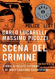 Scena Del Crimine: Storie Di Delitti Efferati E Di Investigazioni Scientifiche (Lucarelli Carlo)