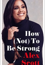 How (Not) to Be Strong (Alex Scott)