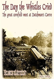 The Day the Whistles Cried: The Great Cornfield Meet at Dutchman's Curve (Betsy Thorpe)
