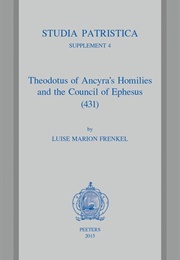 Theodotus of Ancyra's Homilies and the Council of Ephesus (431) (Theodotus of Ancyra)