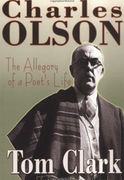 Charles Olson: The Allegory of a Poet's Life (Tom Clark)