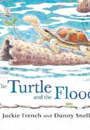 The Turtle & the Flood (Jackie French & Danny Snell)