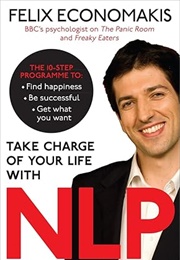 Take Charge of Your Life With NLP (Felix Economakis)
