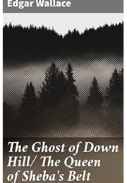 The Ghost of Down Hill & the Queen of Sheba's Belt (Edgar Wallace)