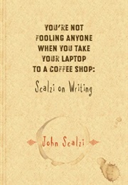 You're Not Fooling Anyone When You Take Your Laptop to a Coffee Shop (John Scalzi)