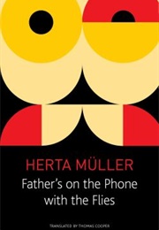 Father's on the Phone With the Flies: A Selection (Herta Müller)