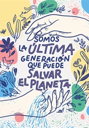 Somos La Última Generación Que Puede Salvar El Planeta (Claudia Ayuso)