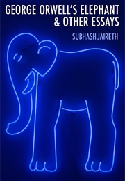 George Orwell's Elephant & Other Essays (Subhash Jaireth)