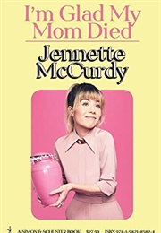 I&#39;m Glad My Mom Died (Jennette McCurdy)