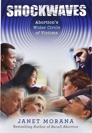 Shockwaves: Abortion&#39;s Wider Circle of Victims (Janet Morana)