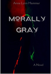 Morally Gray (Anna Lynn Hammar)